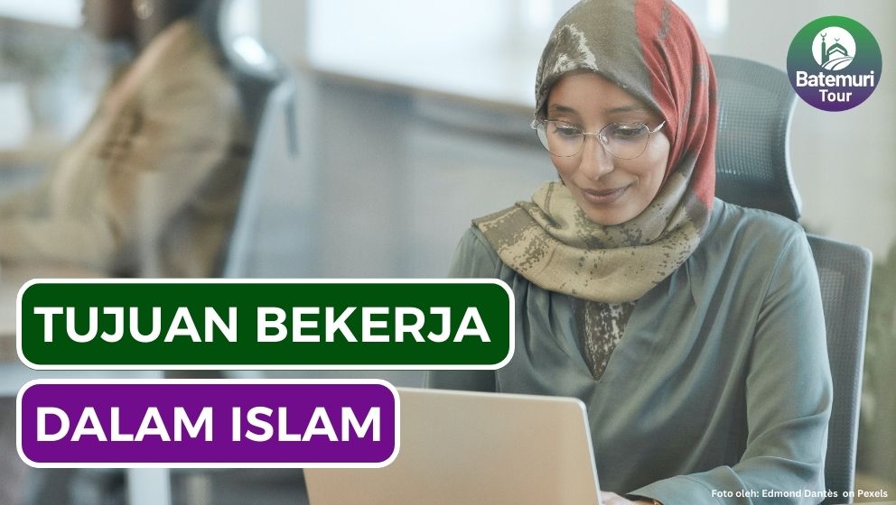 4 Hakikat Tujuan Bekerja dalam Islam